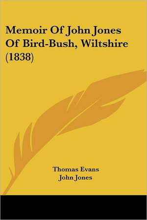 Memoir Of John Jones Of Bird-Bush, Wiltshire (1838) de Thomas Evans