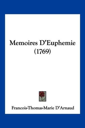 Memoires D'Euphemie (1769) de Francois-Thomas-Marie D'Arnaud