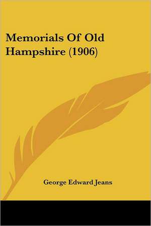 Memorials Of Old Hampshire (1906) de George Edward Jeans