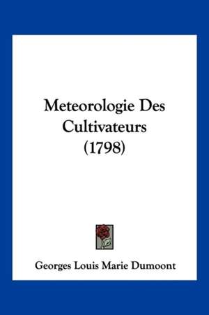 Meteorologie Des Cultivateurs (1798) de Georges Louis Marie Dumoont