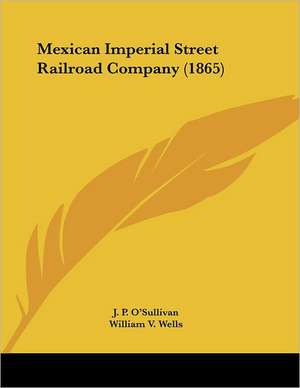 Mexican Imperial Street Railroad Company (1865) de J. P. O'Sullivan