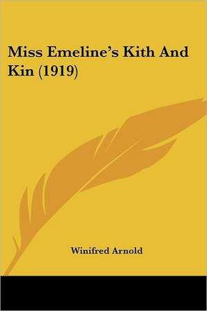 Miss Emeline's Kith And Kin (1919) de Winifred Arnold