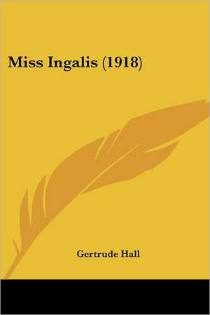 Miss Ingalis (1918) de Gertrude Hall