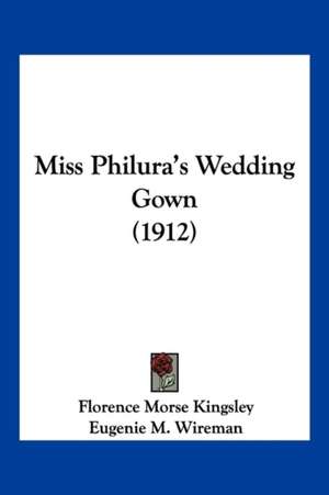 Miss Philura's Wedding Gown (1912) de Florence Morse Kingsley