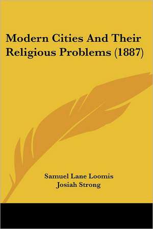 Modern Cities And Their Religious Problems (1887) de Samuel Lane Loomis