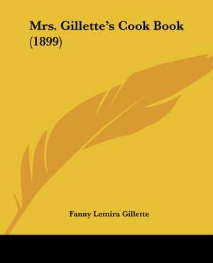 Mrs. Gillette's Cook Book (1899) de Fanny Lemira Gillette