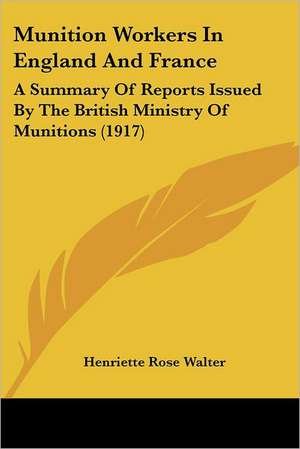 Munition Workers In England And France de Henriette Rose Walter