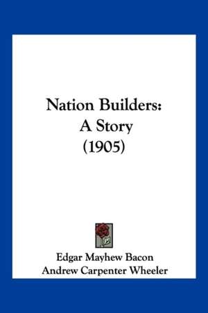 Nation Builders de Edgar Mayhew Bacon