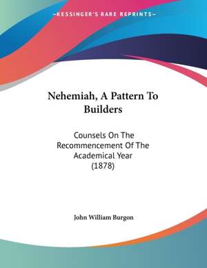 Nehemiah, A Pattern To Builders de John William Burgon