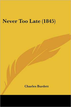 Never Too Late (1845) de Charles Burdett