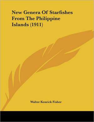 New Genera Of Starfishes From The Philippine Islands (1911) de Walter Kenrick Fisher