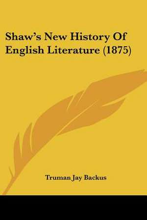 Shaw's New History Of English Literature (1875) de Truman Jay Backus