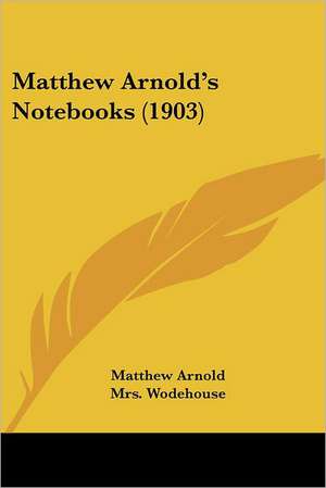 Matthew Arnold's Notebooks (1903) de Matthew Arnold