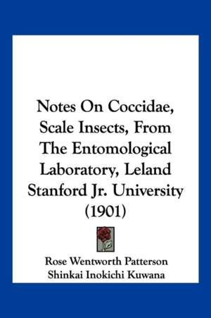 Notes On Coccidae, Scale Insects, From The Entomological Laboratory, Leland Stanford Jr. University (1901) de Rose Wentworth Patterson