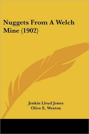 Nuggets From A Welch Mine (1902) de Jenkin Lloyd Jones