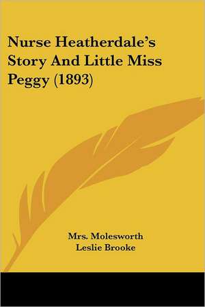 Nurse Heatherdale's Story And Little Miss Peggy (1893) de Molesworth