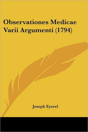 Observationes Medicae Varii Argumenti (1794) de Joseph Eyerel