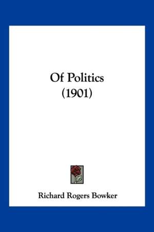 Of Politics (1901) de Richard Rogers Bowker