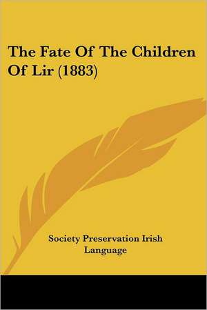 The Fate Of The Children Of Lir (1883) de Society Preservation Irish Language