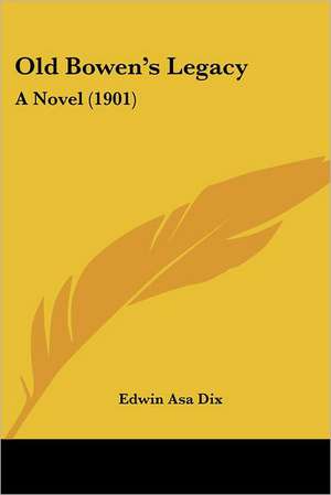 Old Bowen's Legacy de Edwin Asa Dix