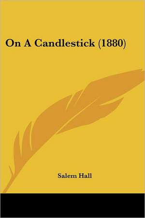 On A Candlestick (1880) de Salem Hall