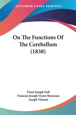 On The Functions Of The Cerebellum (1838) de Franz Joseph Gall