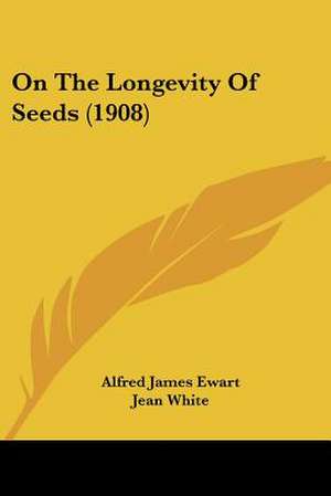 On The Longevity Of Seeds (1908) de Alfred James Ewart