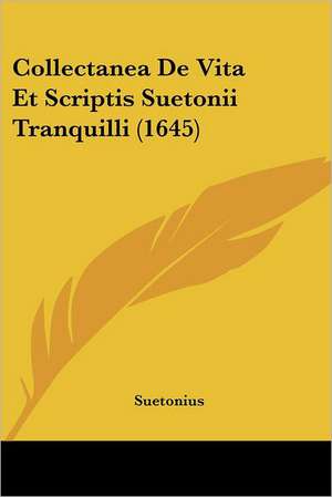 Collectanea De Vita Et Scriptis Suetonii Tranquilli (1645) de Suetonius