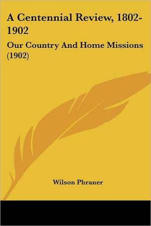 A Centennial Review, 1802-1902 de Wilson Phraner