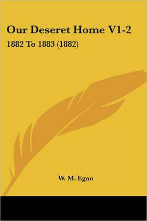 Our Deseret Home V1-2 de W. M. Egan