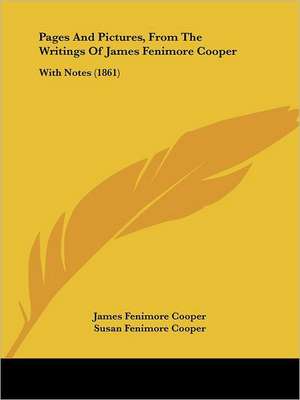 Pages And Pictures, From The Writings Of James Fenimore Cooper de James Fenimore Cooper