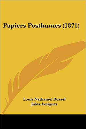 Papiers Posthumes (1871) de Louis Nathaniel Rossel