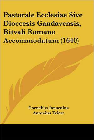 Pastorale Ecclesiae Sive Dioecesis Gandavensis, Ritvali Romano Accommodatum (1640) de Cornelius Jansenius