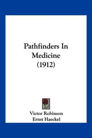 Pathfinders In Medicine (1912) de Victor Robinson