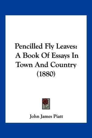 Pencilled Fly Leaves de John James Piatt