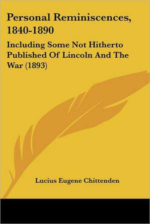 Personal Reminiscences, 1840-1890 de Lucius Eugene Chittenden