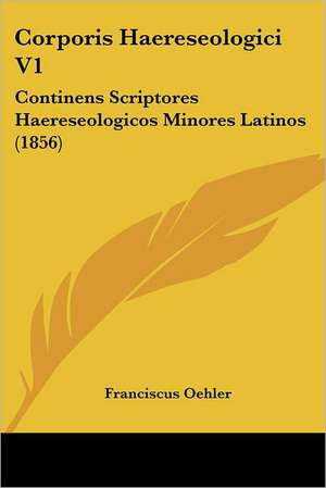 Corporis Haereseologici V1 de Franciscus Oehler