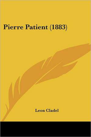 Pierre Patient (1883) de Leon Alpinien Cladel