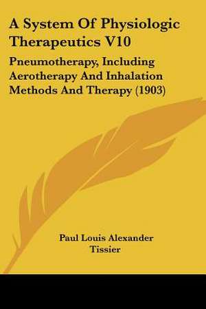 A System Of Physiologic Therapeutics V10 de Paul Louis Alexander Tissier