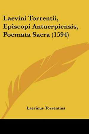 Laevini Torrentii, Episcopi Antuerpiensis, Poemata Sacra (1594) de Laevinus Torrentius