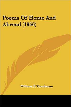 Poems Of Home And Abroad (1866) de William P. Tomlinson