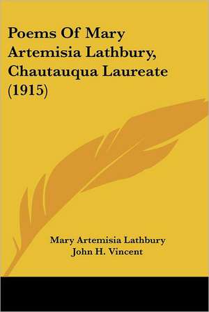 Poems Of Mary Artemisia Lathbury, Chautauqua Laureate (1915) de Mary Artemisia Lathbury