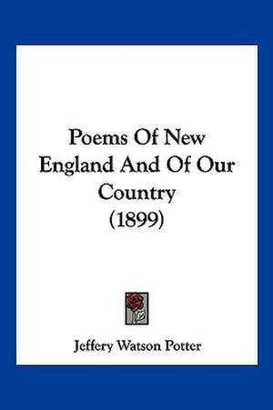 Poems Of New England And Of Our Country (1899) de Jeffery Watson Potter