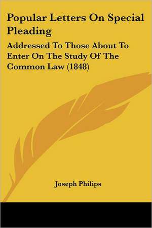 Popular Letters On Special Pleading de Joseph Philips