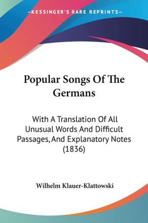 Popular Songs Of The Germans de Wilhelm Klauer-Klattowski