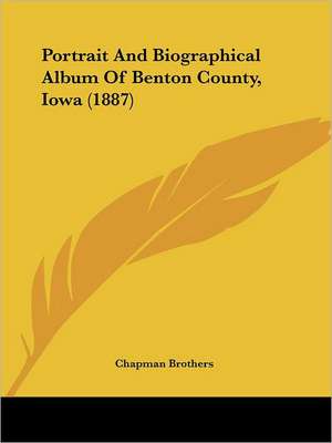 Portrait And Biographical Album Of Benton County, Iowa (1887) de Chapman Brothers