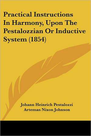 Practical Instructions In Harmony, Upon The Pestalozzian Or Inductive System (1854) de Johann Heinrich Pestalozzi