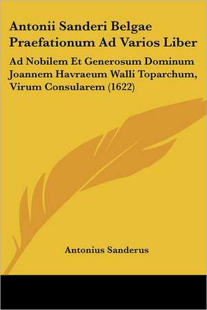 Antonii Sanderi Belgae Praefationum Ad Varios Liber de Antonius Sanderus