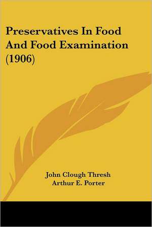 Preservatives In Food And Food Examination (1906) de John Clough Thresh