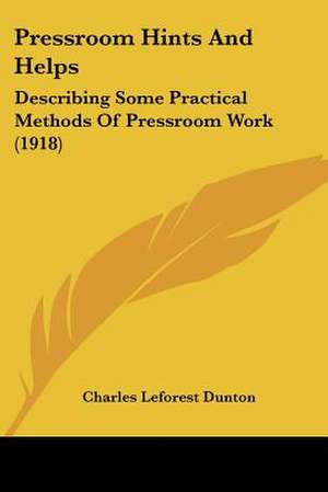 Pressroom Hints And Helps de Charles Leforest Dunton